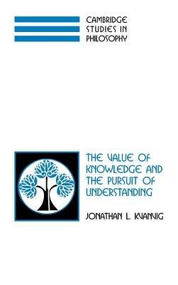 The Value of Knowledge and the Pursuit of Understanding - Jonathan L. Kvanvig - cover