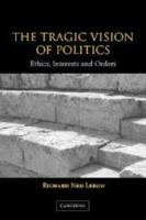 The Tragic Vision of Politics: Ethics, Interests and Orders