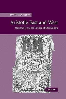 Aristotle East and West: Metaphysics and the Division of Christendom - David Bradshaw - cover
