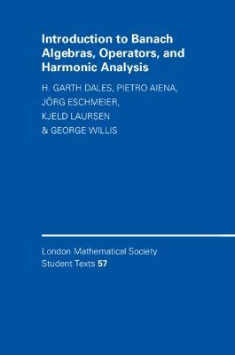 Introduction to Banach Algebras, Operators, and Harmonic Analysis - H. Garth Dales,Pietro Aiena,Jörg Eschmeier - cover