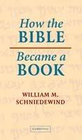 How the Bible Became a Book: The Textualization of Ancient Israel - William M. Schniedewind - cover