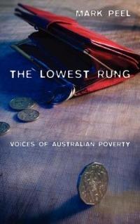The Lowest Rung: Voices of Australian Poverty - Mark Peel - cover