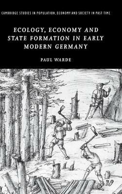 Ecology, Economy and State Formation in Early Modern Germany - Paul Warde - cover