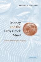 Money and the Early Greek Mind: Homer, Philosophy, Tragedy - Richard Seaford - cover