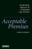 Acceptable Premises: An Epistemic Approach to an Informal Logic Problem - James B. Freeman - cover