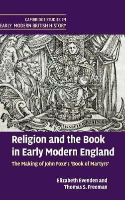 Religion and the Book in Early Modern England: The Making of John Foxe's 'Book of Martyrs' - Elizabeth Evenden,Thomas S. Freeman - cover