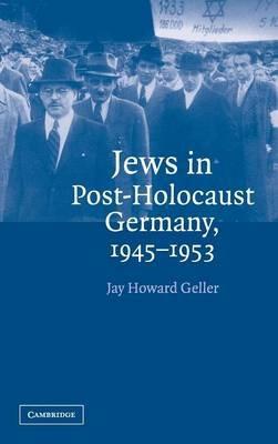 Jews in Post-Holocaust Germany, 1945–1953 - Jay Howard Geller - cover
