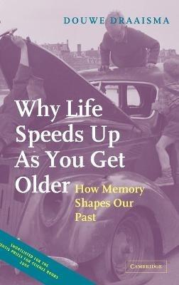 Why Life Speeds Up As You Get Older: How Memory Shapes our Past - Douwe Draaisma - cover