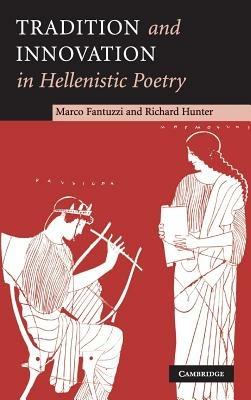Tradition and Innovation in Hellenistic Poetry - Marco Fantuzzi,Richard Hunter - cover