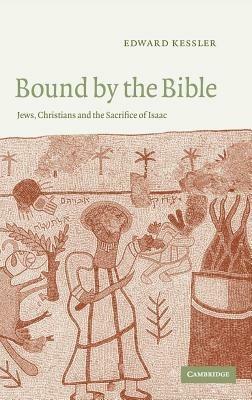 Bound by the Bible: Jews, Christians and the Sacrifice of Isaac - Edward Kessler - cover