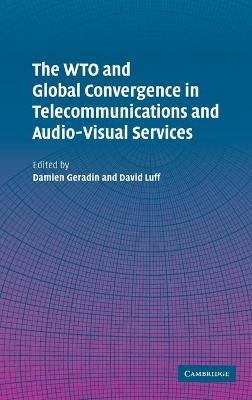 The WTO and Global Convergence in Telecommunications and Audio-Visual Services - cover