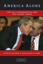 America Alone: The Neo-Conservatives and the Global Order