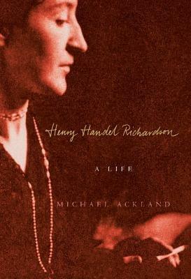Henry Handel Richardson: A Life - Michael Ackland - cover
