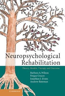 Neuropsychological Rehabilitation: Theory, Models, Therapy and Outcome - Barbara A. Wilson,Fergus Gracey,Jonathan J. Evans - cover