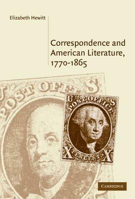Correspondence and American Literature, 1770–1865 - Elizabeth Hewitt - cover