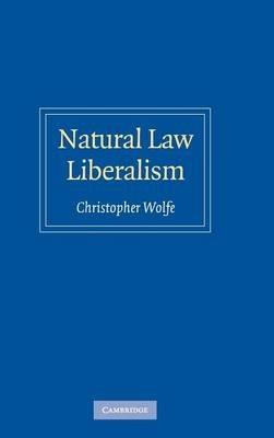 Natural Law Liberalism - Christopher Wolfe - cover