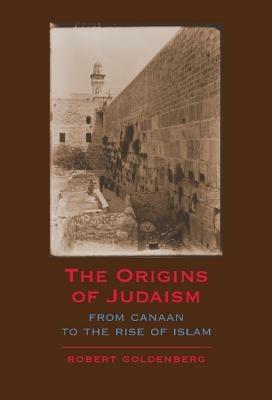 The Origins of Judaism: From Canaan to the Rise of Islam - Robert Goldenberg - cover