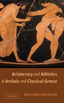 Aristocracy and Athletics in Archaic and Classical Greece - Nigel Nicholson - cover