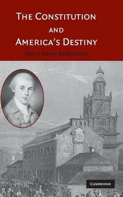 The Constitution and America's Destiny - David Brian Robertson - cover