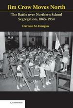 Jim Crow Moves North: The Battle over Northern School Segregation, 1865–1954