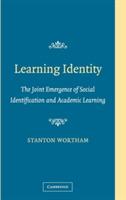 Learning Identity: The Joint Emergence of Social Identification and Academic Learning - Stanton Wortham - cover