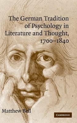 The German Tradition of Psychology in Literature and Thought, 1700–1840 - Matthew Bell - cover