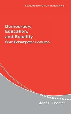 Democracy, Education, and Equality: Graz-Schumpeter Lectures - John E. Roemer - cover