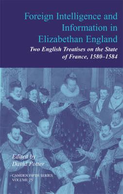 Foreign Intelligence and Information in Elizabethan England: Volume 25: Two English Treatises on the State of France, 1580–1584 - cover