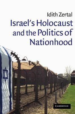 Israel's Holocaust and the Politics of Nationhood - Idith Zertal - cover