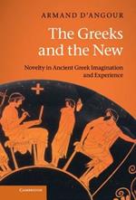 The Greeks and the New: Novelty in Ancient Greek Imagination and Experience