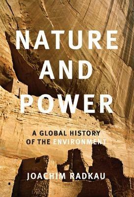 Nature and Power: A Global History of the Environment - Joachim Radkau - cover