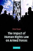 The Impact of Human Rights Law on Armed Forces - Peter Rowe - cover