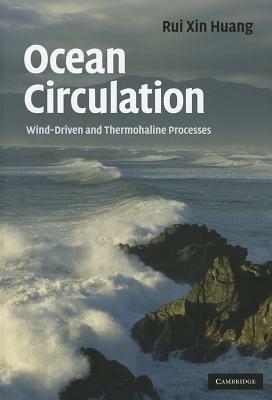 Ocean Circulation: Wind-Driven and Thermohaline Processes - Rui Xin Huang - cover