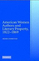 American Women Authors and Literary Property, 1822–1869 - Melissa J. Homestead - cover