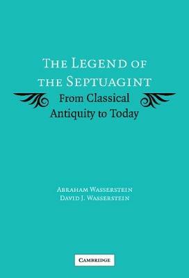 The Legend of the Septuagint: From Classical Antiquity to Today - Abraham Wasserstein,David J. Wasserstein - cover