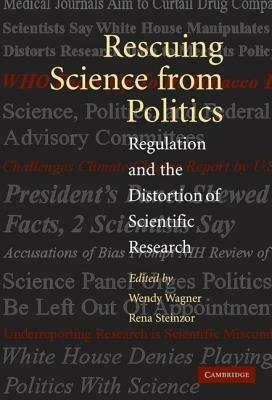 Rescuing Science from Politics: Regulation and the Distortion of Scientific Research - cover