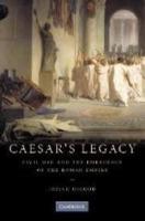 Caesar's Legacy: Civil War and the Emergence of the Roman Empire - Josiah Osgood - cover