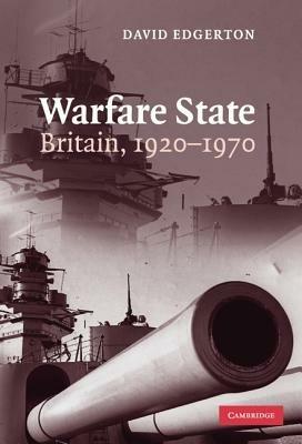 Warfare State: Britain, 1920–1970 - David Edgerton - cover