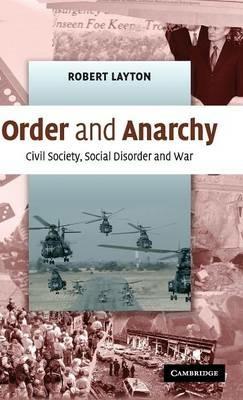 Order and Anarchy: Civil Society, Social Disorder and War - Robert Layton - cover