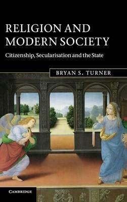 Religion and Modern Society: Citizenship, Secularisation and the State - Bryan S. Turner - cover