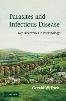 Parasites and Infectious Disease: Discovery by Serendipity and Otherwise - Gerald Esch - cover