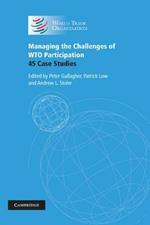 Managing the Challenges of WTO Participation: 45 Case Studies