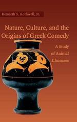 Nature, Culture, and the Origins of Greek Comedy: A Study of Animal Choruses