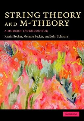 String Theory and M-Theory: A Modern Introduction - Katrin Becker,Melanie Becker,John H. Schwarz - cover