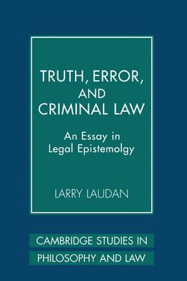 Truth, Error, and Criminal Law: An Essay in Legal Epistemology - Larry Laudan - cover