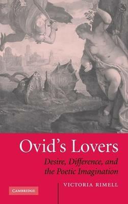 Ovid's Lovers: Desire, Difference and the Poetic Imagination - Victoria Rimell - cover