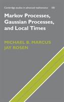 Markov Processes, Gaussian Processes, and Local Times - Michael B. Marcus,Jay Rosen - cover