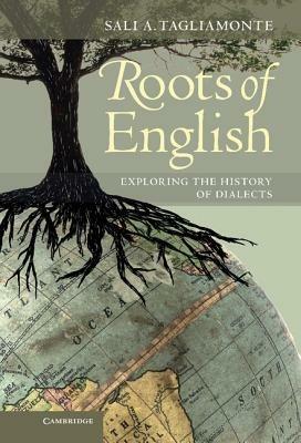 Roots of English: Exploring the History of Dialects - Sali A. Tagliamonte - cover