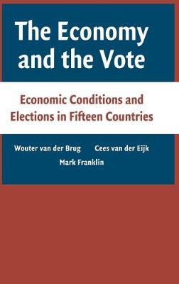 The Economy and the Vote: Economic Conditions and Elections in Fifteen Countries - Wouter van der Brug,Cees van der EijK,Mark Franklin - cover
