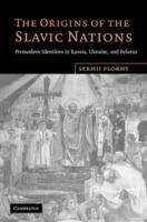 The Origins of the Slavic Nations: Premodern Identities in Russia, Ukraine, and Belarus